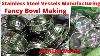 Stainless Steel Bowl Manufacturing Fancy Bowl Making How To Make Stainless Steel Bowl In Factory